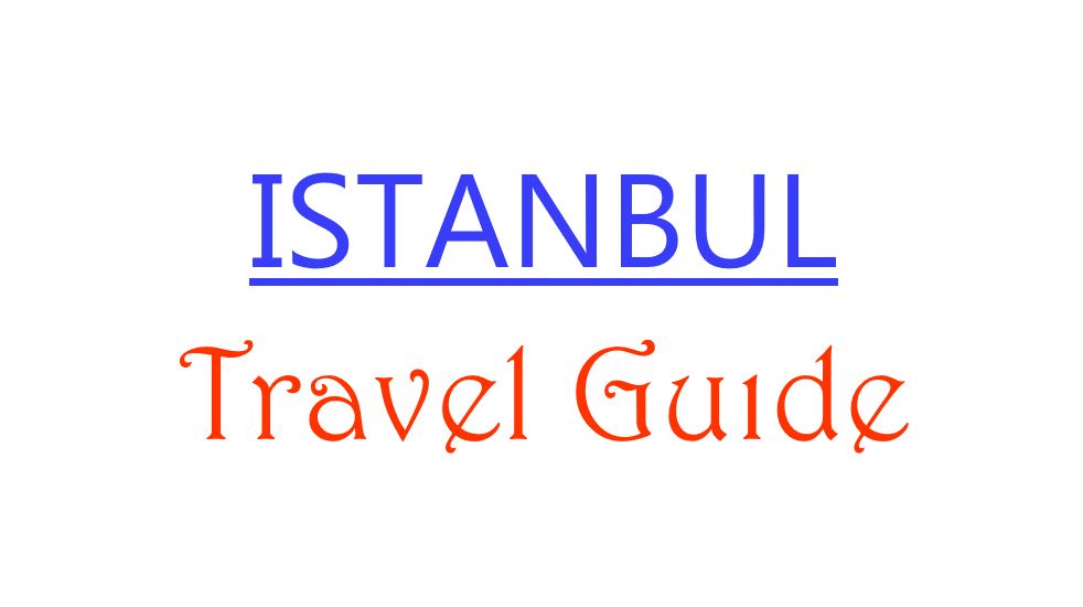 A Complete Guide to Istanbul Tourism